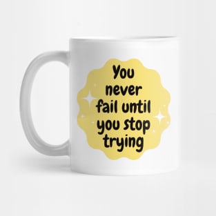 You never fail until you stop trying Mug